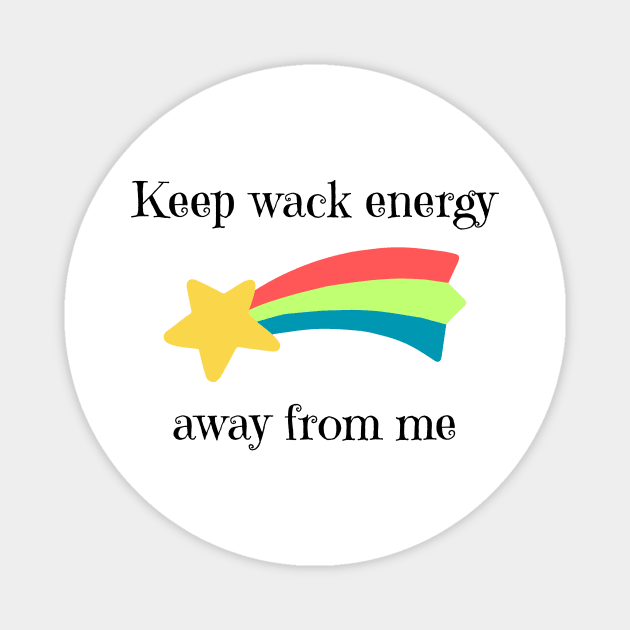 Keep wack energy away from me Magnet by oasisaxem